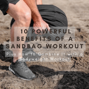 10 Powerful Benefits of a Sandbag Workout