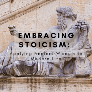 Embracing Stoicism Applying Ancient Wisdom to Modern Life