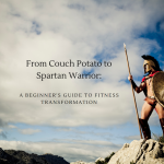 From Couch Potato to Spartan Warrior A Beginner's Guide to Fitness Transformation