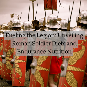 Fueling the Legion Unveiling Roman Soldier Diets and Endurance Nutrition