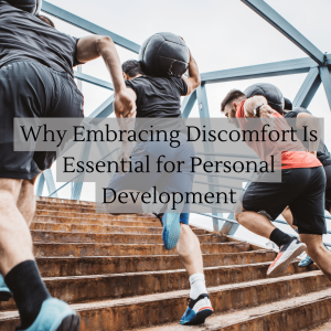 Why Embracing Discomfort Is Essential for Personal Development
